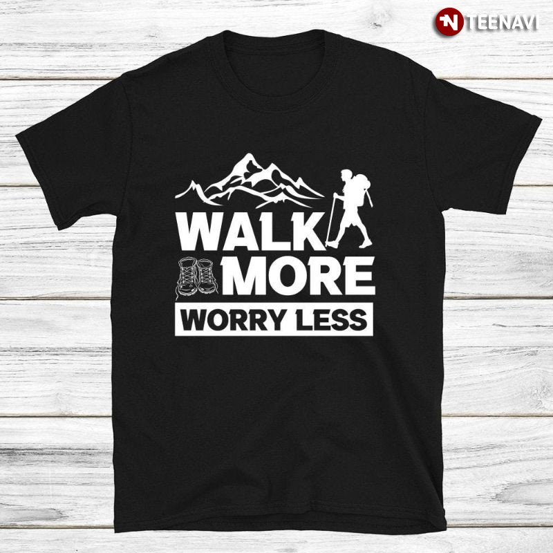 Hiking Shirt, Walk More Worry Less