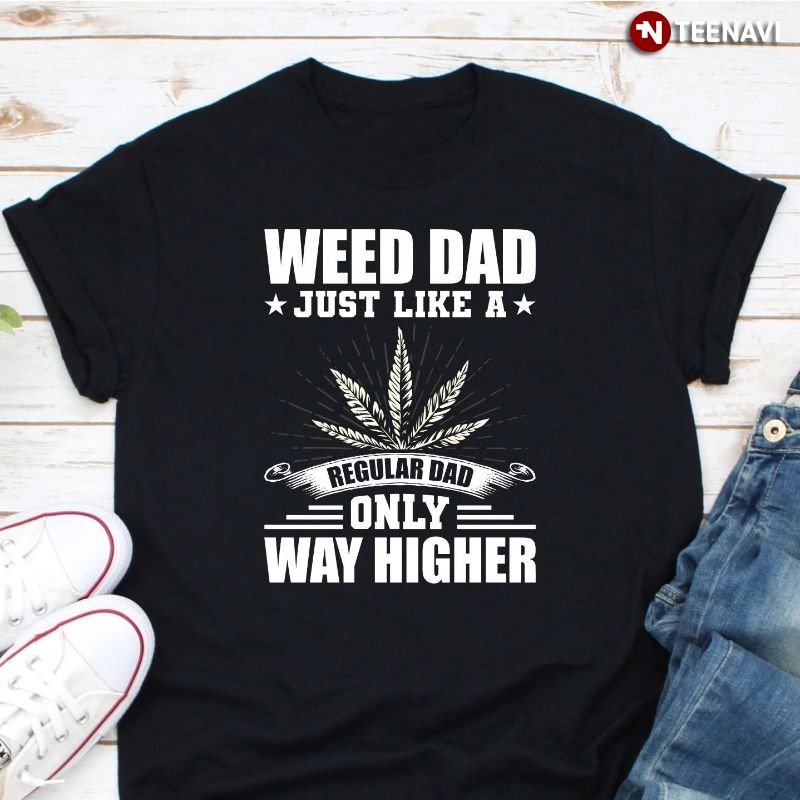 Funny Weed Dad Shirt, Weed Dad Like A Regular Dad Only Way Higher