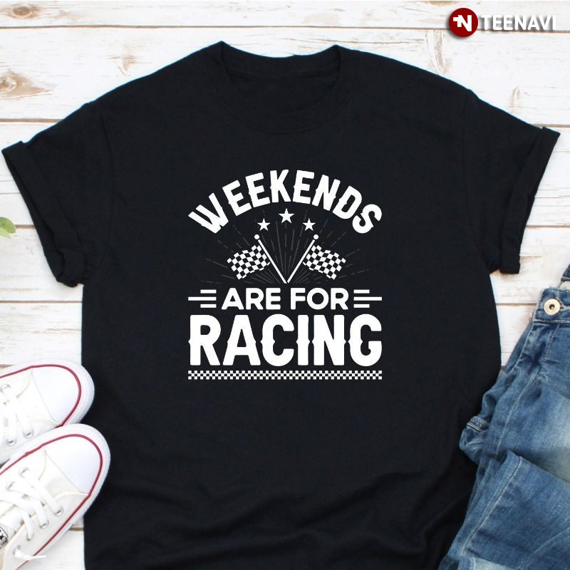 Funny Racer Racing Flag Shirt, Weekends Are for Racing