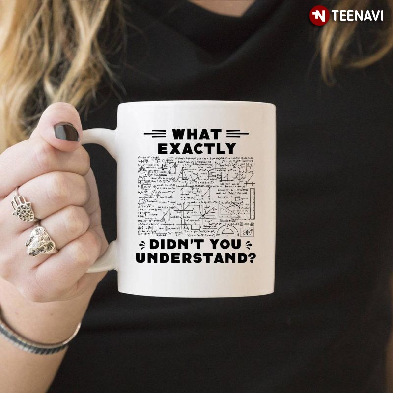Funny Maths Mug, What Exactly Didn't You Understand?