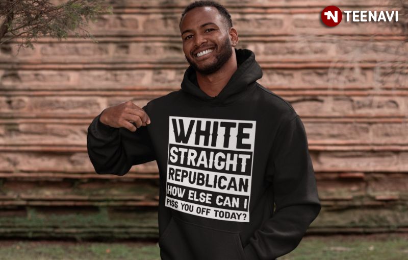 Funny Republican Hoodie, White Straight Republic How Else Can I Piss You Off