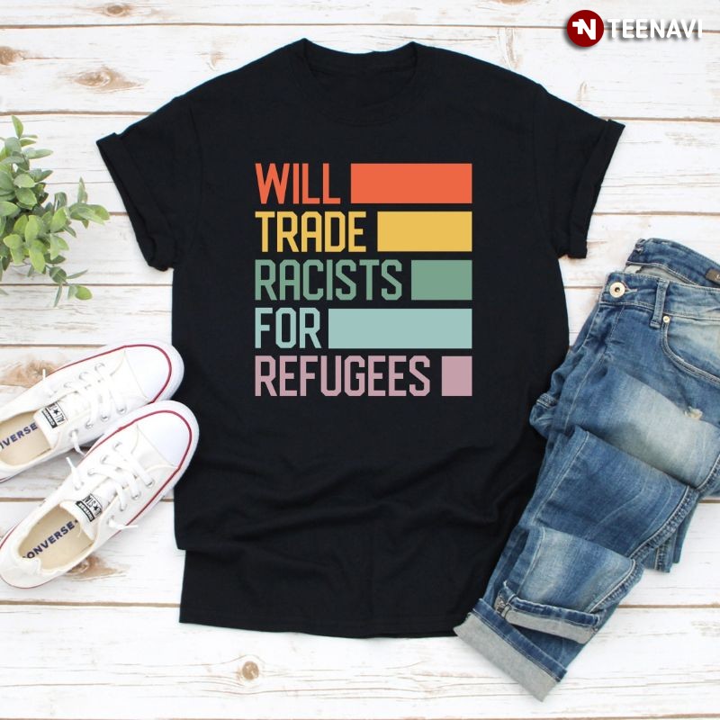 Anti-Donald Trump Shirt, Will Trade Racists For Refugees