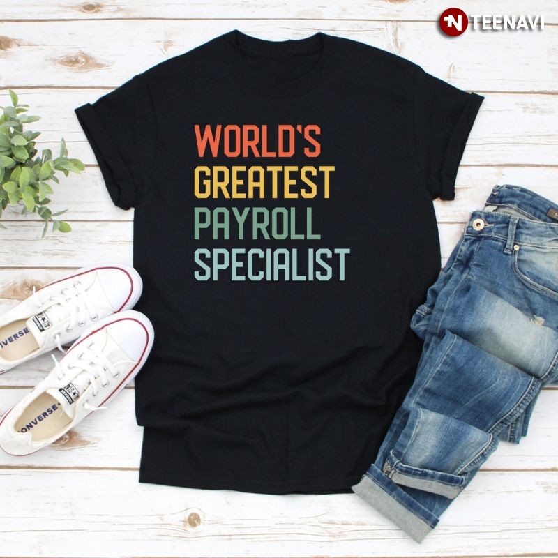 Funny Payroll Specialist Shirt, World's Greatest Payroll Specialist