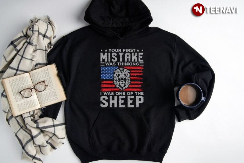 Lion American Hoodie, Your First Mistake Was Thinking I Was One Of The Sheep