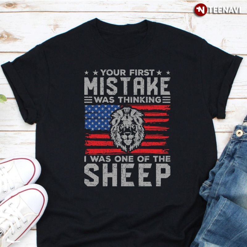 Lion American Shirt, Your First Mistake Was Thinking I Was One Of The Sheep