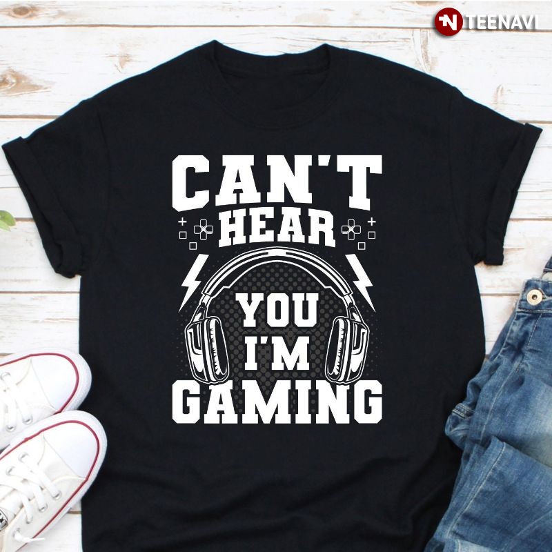 Funny Gamer Gaming Headset Shirt, Can't Hear You I'm Gaming