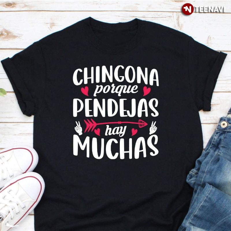 Mexican Latina Women Shirt, Chingona Porque Pendejas Hay Muchas