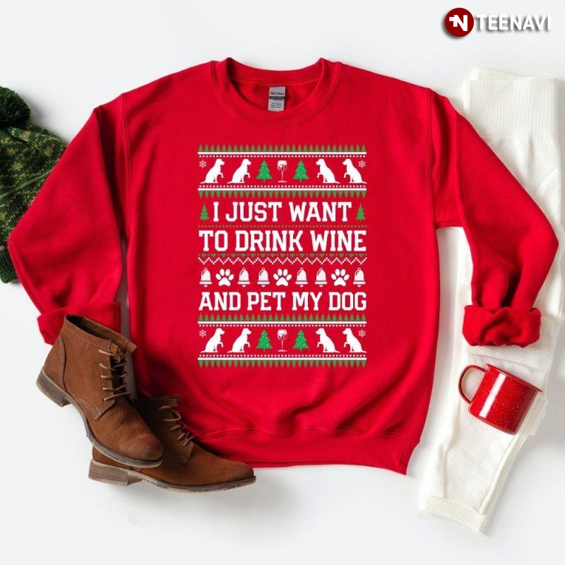Ugly Christmas Dog Wine Sweatshirt, I Just Want To Drink Wine And Pet My Dog