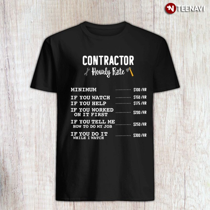 Funny Contractor Shirt, Contractor Hourly Rate