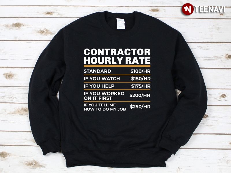 Funny Contractor Sweatshirt, Contractor Hourly Rate