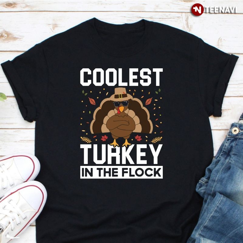 Thanksgiving Turkey Shirt, Coolest Turkey In The Flock