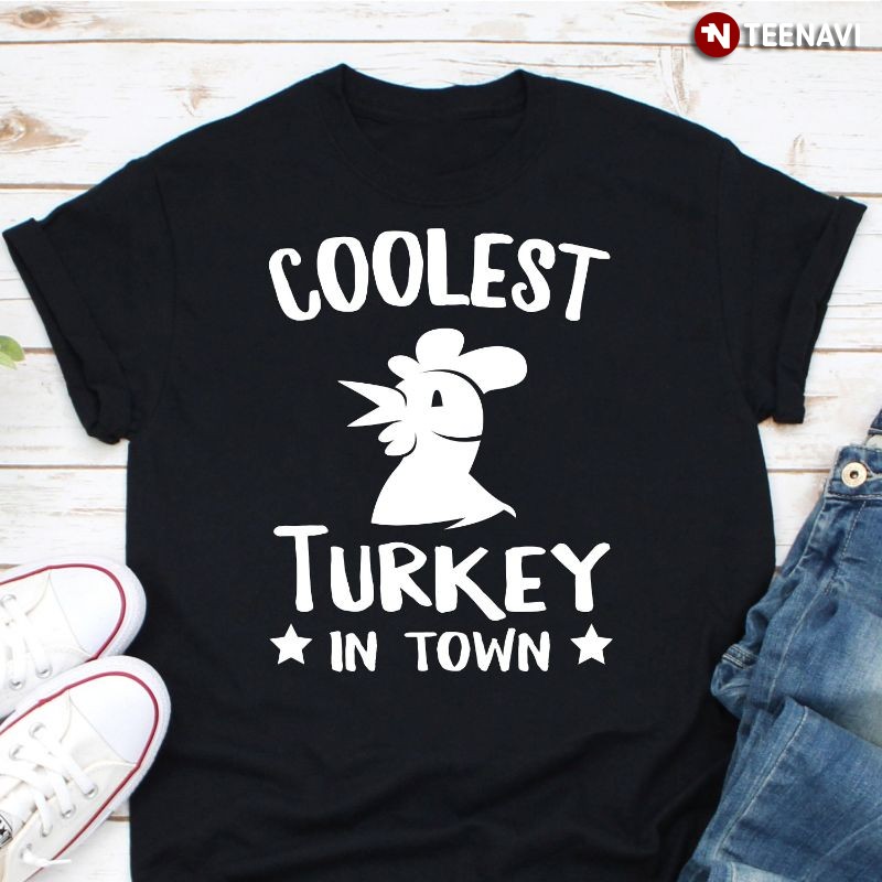 Funny Thanksgiving Turkey Shirt, Coolest Turkey In Town