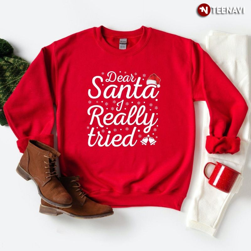 Funny Christmas Sweatshirt, Dear Santa I Really Tried