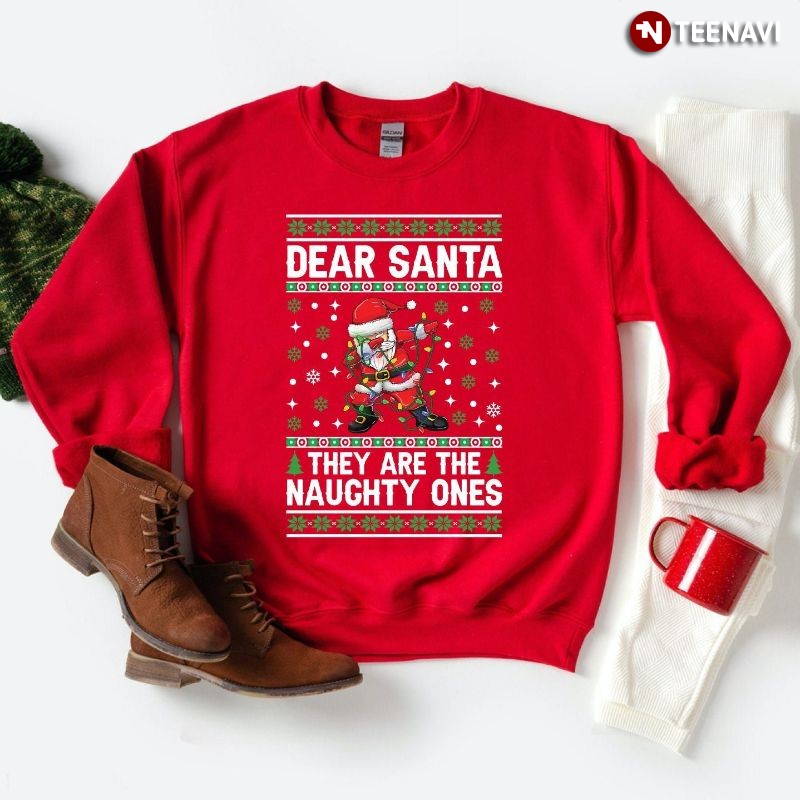 Funny Ugly Christmas Sweatshirt, Dear Santa They Are The Naughty Ones