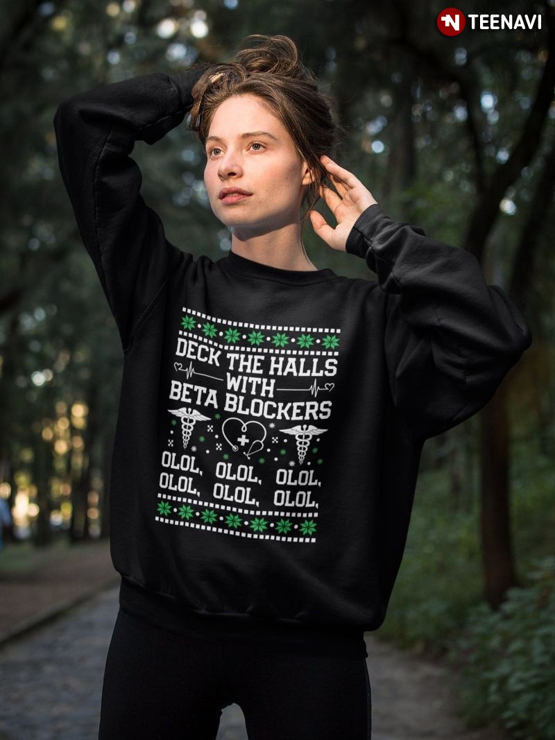 Funny Ugly Christmas Nurse Sweatshirt, Deck The Halls With Beta Blockers Olol