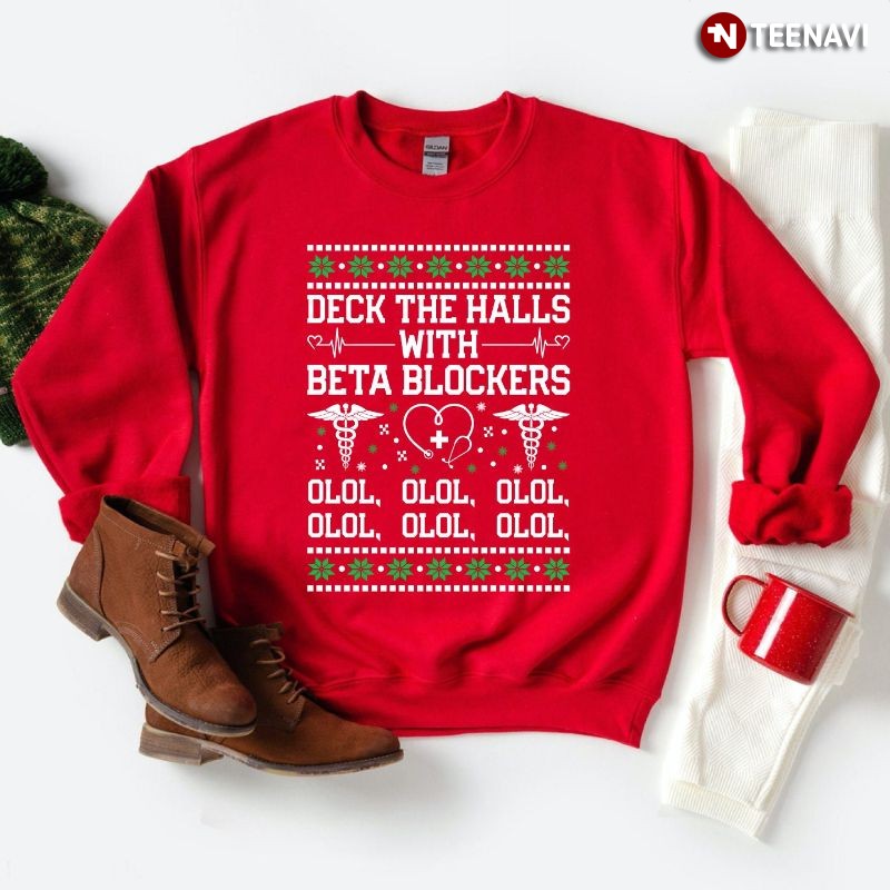 Ugly Christmas Nurse Sweatshirt, Deck The Halls With Beta Blockers OLOL