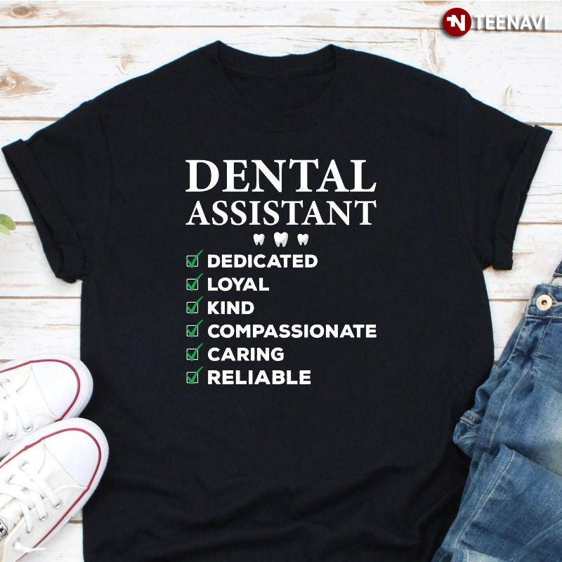 Dental Assistant Shirt, Dedicated Loyal Kind Compassionate Caring Reliable