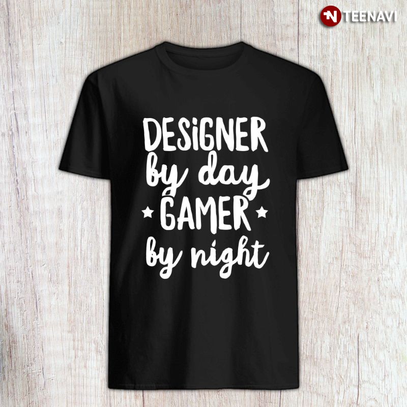 Funny Designer Gamer Shirt, Designer By Day Gamer By Night