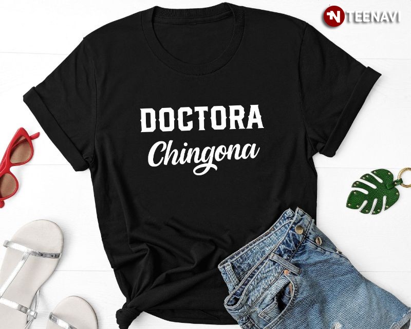 Educated Latina Graduation Gift Shirt, Doctora Chingona