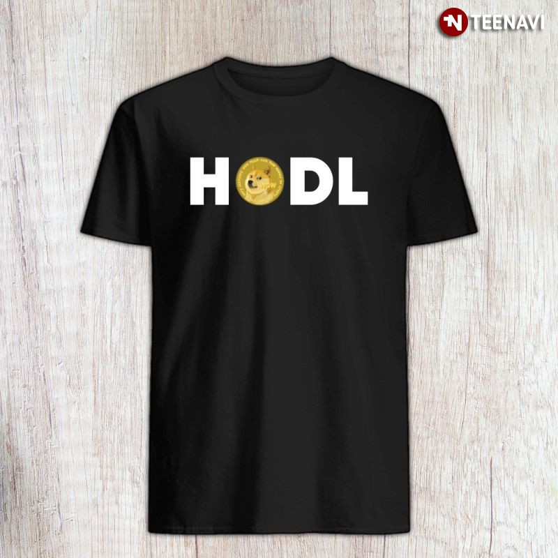 Funny Cryptocurrency Dogecoin Shirt, HODL Hold On for Dear Life