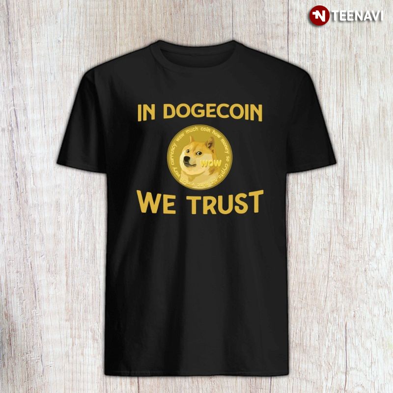 Funny Cryptocurrency Dogecoin Shirt, In Dogecoin We Trust