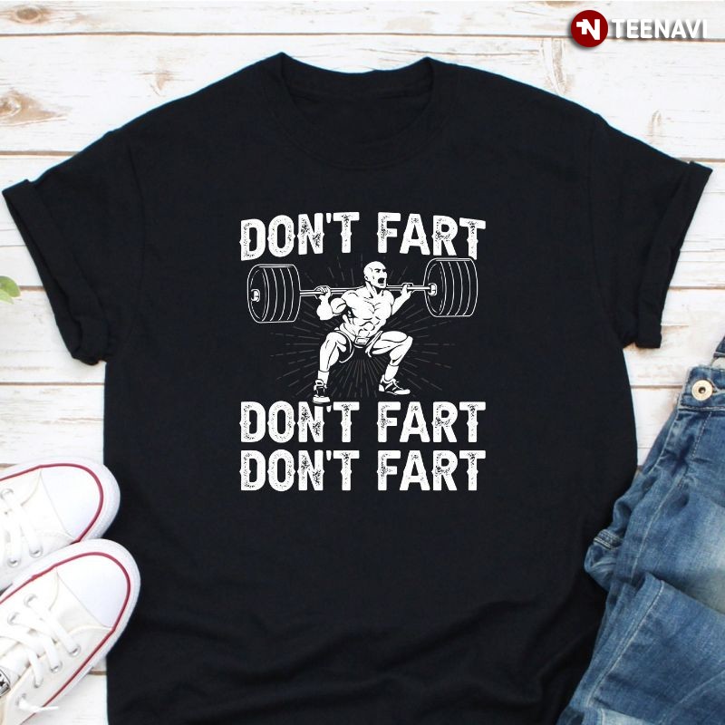 Funny Workout Weightlifting Shirt, Don't Fart Don't Fart Don't Fart