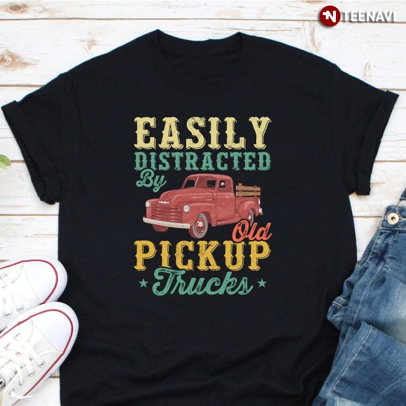 Funny Truck Lover Truck Driver Shirt, Easily Distracted By Old Pickup Trucks