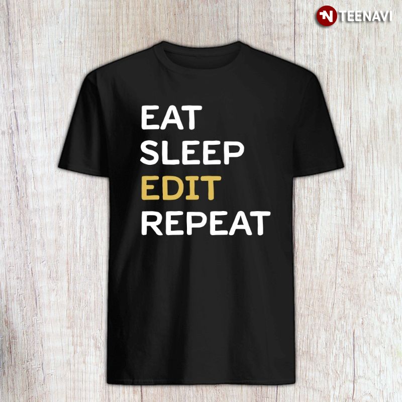Funny Editor Shirt, Eat Sleep Edit Repeat