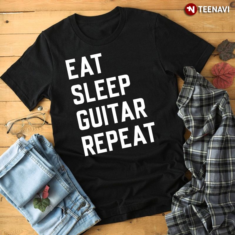 Funny Guitarist Guitar Lover Shirt, Eat Sleep Guitar Repeat
