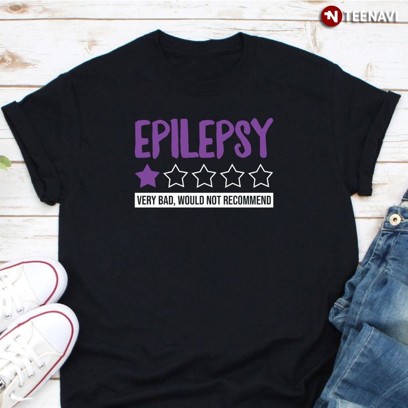 Epilepsy Awareness Shirt, Very Bad Would Not Recommend One Star Rating