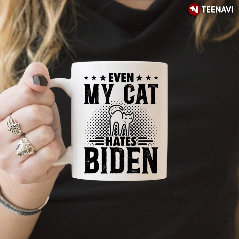 Funny Cat Anti-Joe Biden Mug, Even My Cat Hates Biden