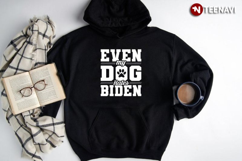 Funny Dog Anti-Joe Biden Hoodie, Even My Dog Hates Biden