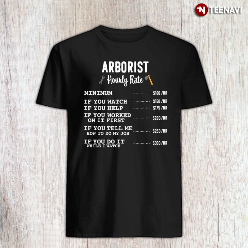 Funny Arborist Tree Surgeon Shirt, Arborist Hourly Rate