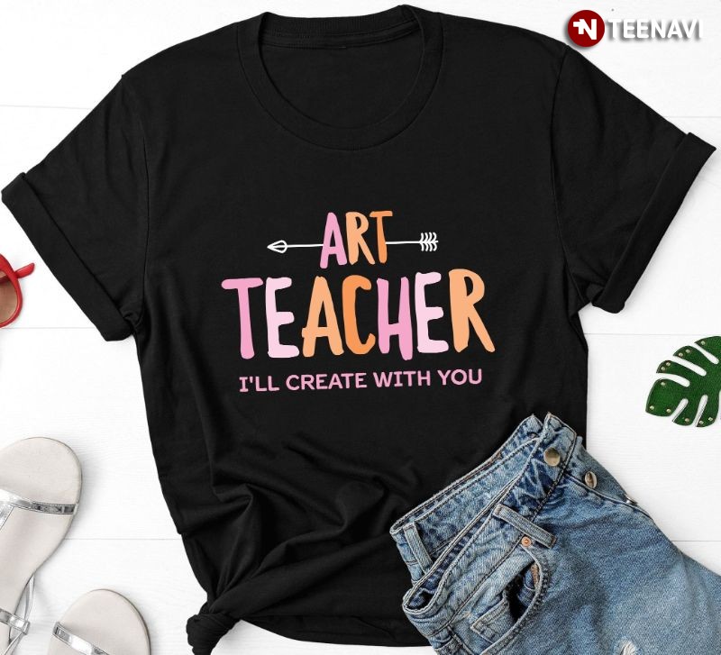 Funny Artist Art Teacher Shirt, Art Teacher I'll Create With You