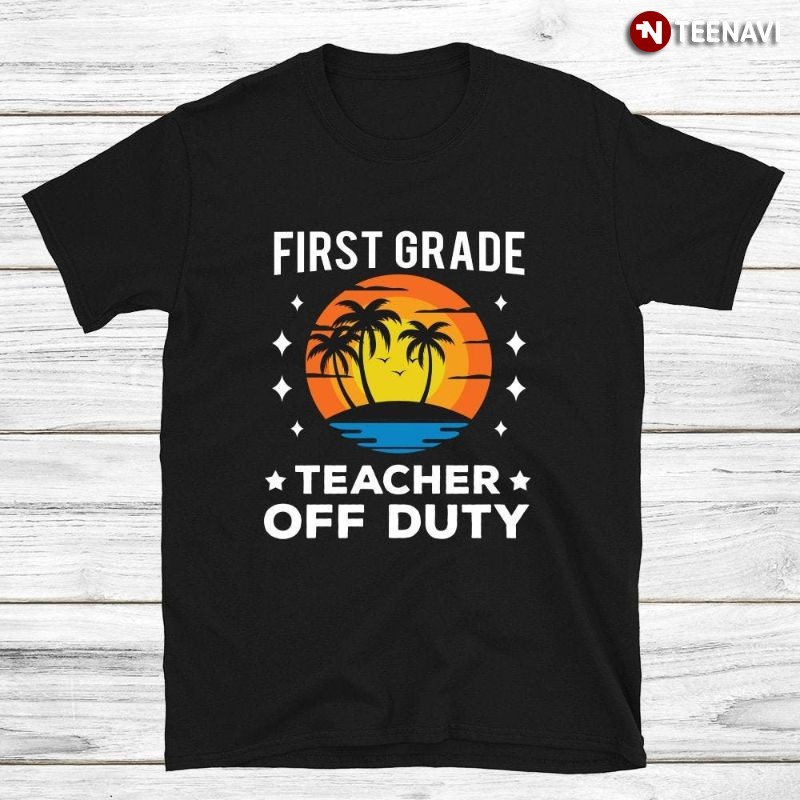 Retro End Of School 1st Grade Teacher Shirt, First Grade Teacher Off Duty