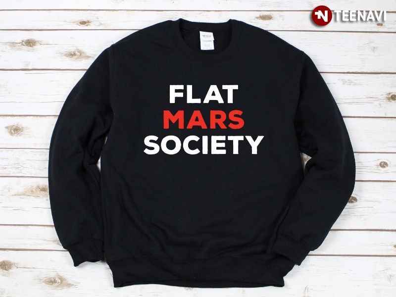 Funny Flat Earth Space Lover Sweatshirt, Flat Mars Society