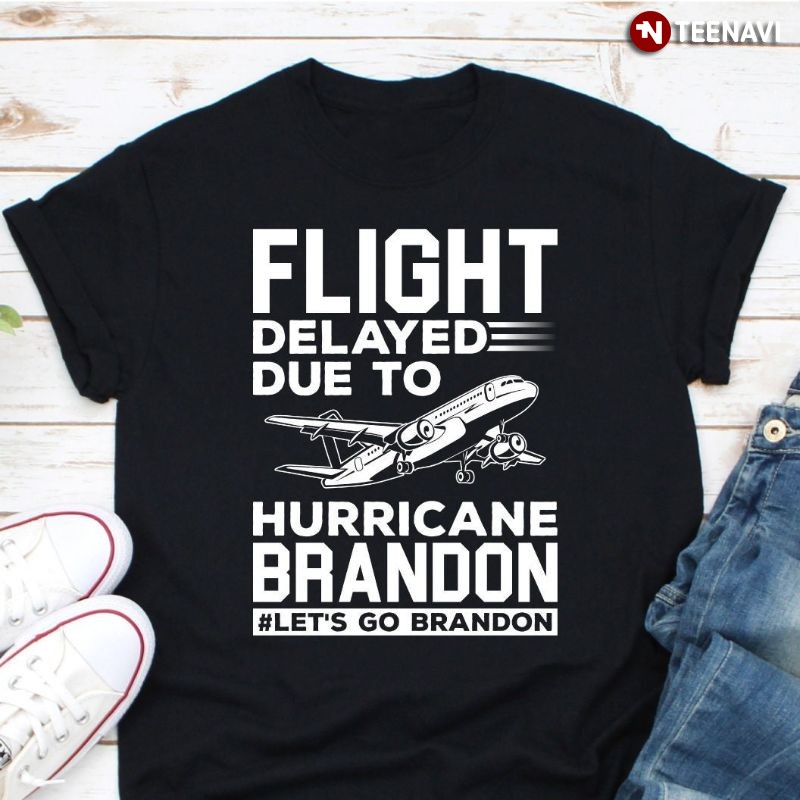 Anti-Joe Biden Shirt, Flight Delayed Due to Hurricane Brandon #Let's Go Brandon