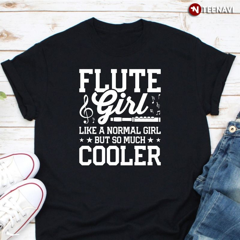 Female Flute Player Shirt, Flute Girl Like A Normal Girl But So Much Cooler