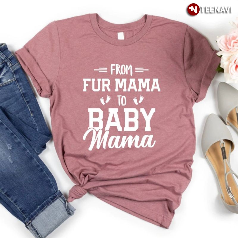 Funny Pregnancy Announcement Pet Shirt, From Fur Mama To Baby Mama