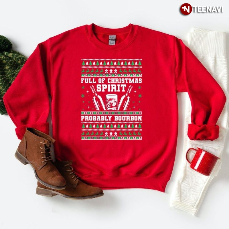 Ugly Christmas Party Alcohol Sweatshirt, Full of Christmas Spirit Probably Bourbon