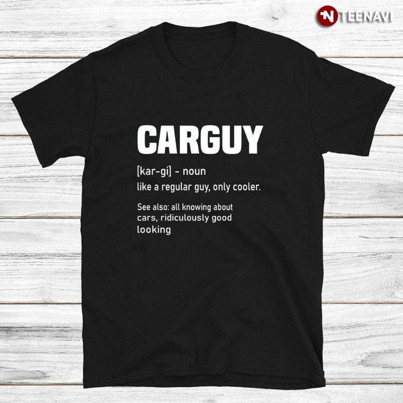 Funny Car Lover Shirt, Carguy Definition Noun Like A Regular Guy, Only Cooler