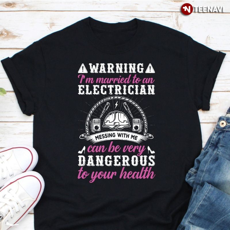 Funny Electrician Wife Shirt, Warning I'm Married To An Electrician