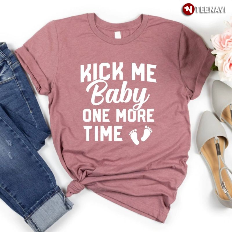 Funny Pregnancy Announcement Shirt, Kick Me Baby One More Time