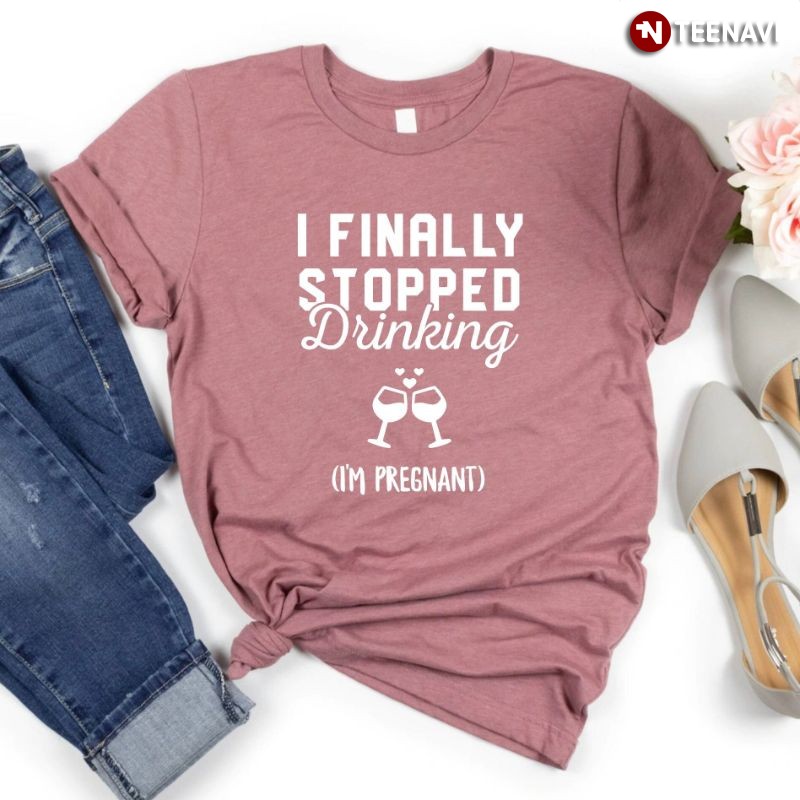 Funny Pregnancy Announcement Shirt, I Finally Stopped Drinking I'm Pregnant