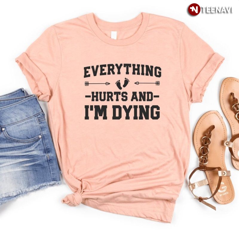 Funny Pregnancy Announcement Shirt, Everything Hurts And I'm Dying