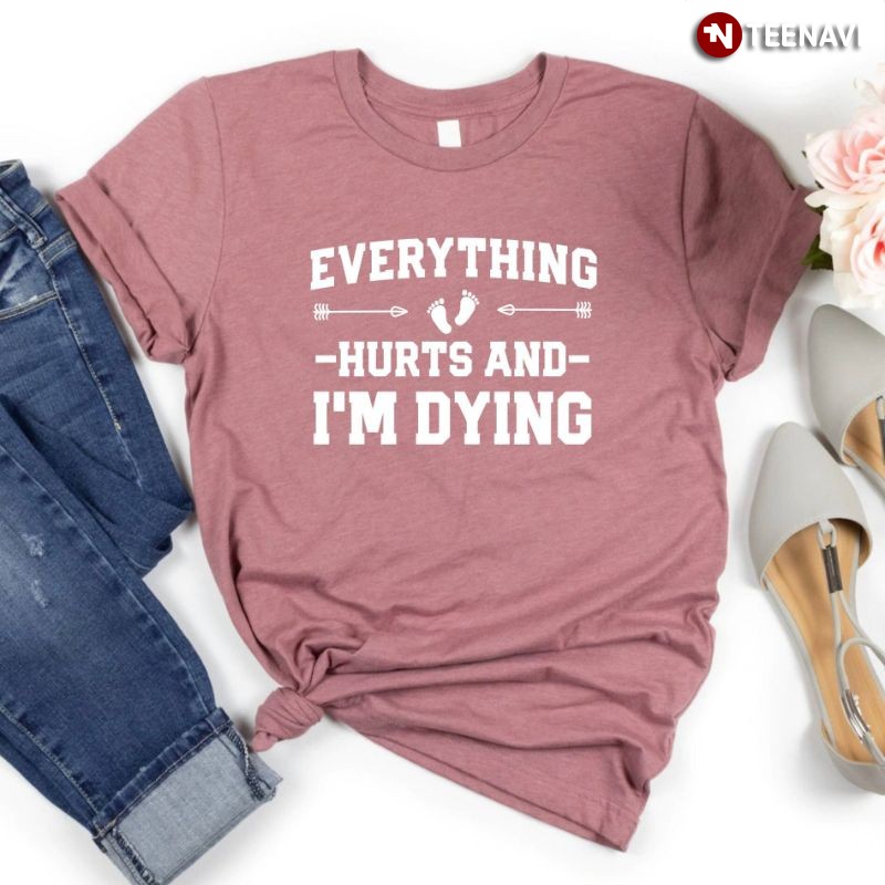 Pregnancy Announcement Shirt, Everything Hurts And I'm Dying