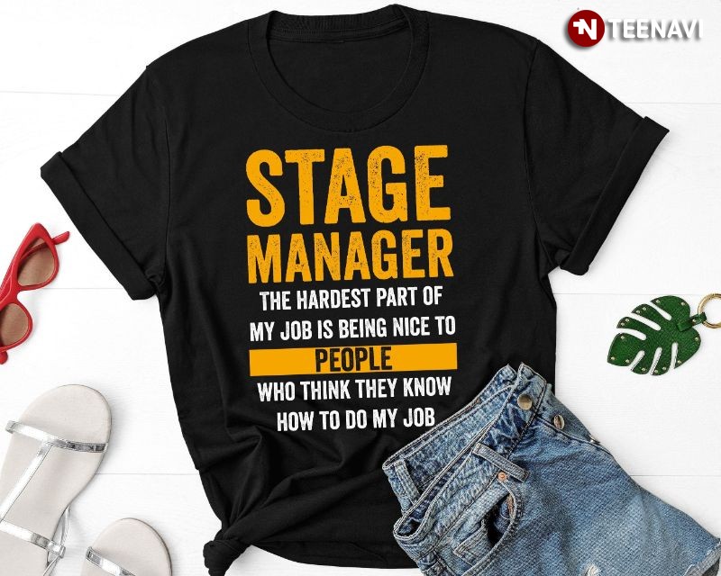 Funny Stage Manager Theater Lover Shirt, The Hardest Part Of My Job Is Being Nice