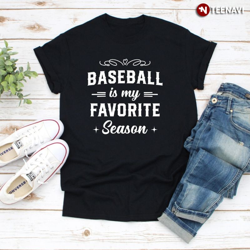 Funny Baseball Player Shirt, Baseball Is My Favorite Season