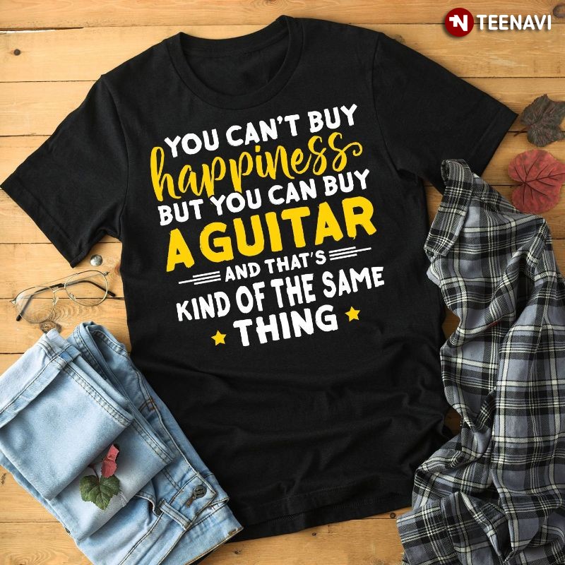 Funny Guitarist Shirt, You Can't Buy Happiness But You Can Buy A Guitar