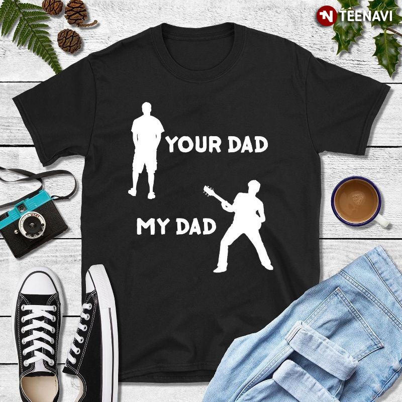 Funny Musician Guitarist Dad Shirt, Your Dad My Dad